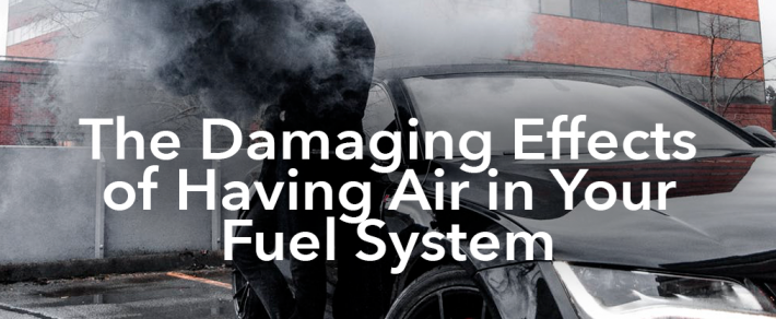 The Damaging Effects of Having Air in Your Fuel System