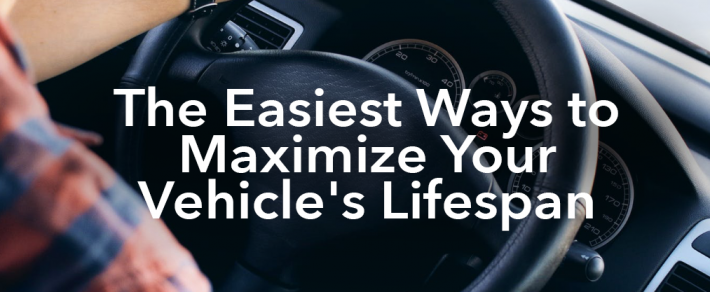 The Easiest Ways to Maximize Your Vehicle’s Lifespan