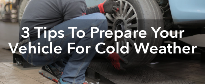 3 Tips To Prepare Your Vehicle For Cold Weather