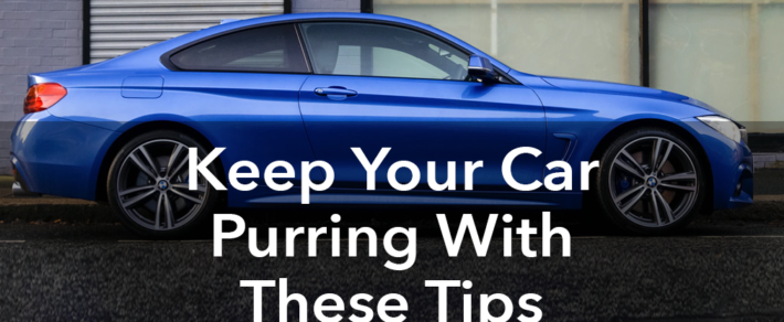 Keep Your Car Purring With These Tips