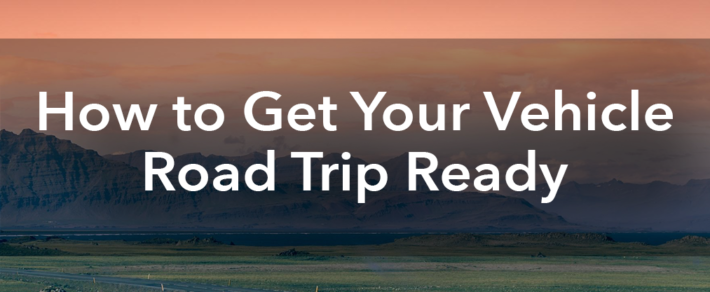 How to Get Your Vehicle Road Trip Ready